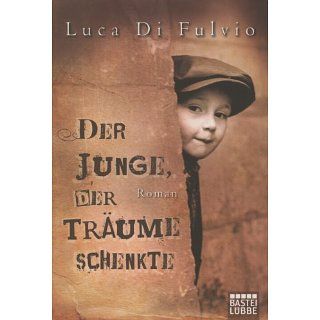 Der Junge, der Träume schenkte: Roman: Luca Di Fulvio