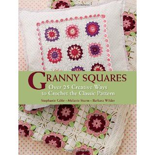 Granny Squares: Over 25 Creative Ways to Crochet the Classic Pattern