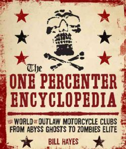 The One Percenter Encyclopedia: The World of Outlaw Motorcycle Clubs