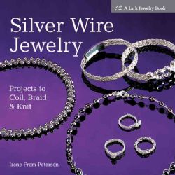 Silver Wire Jewelry Projects To Coil, Braid & Knit (Hardcover) Today