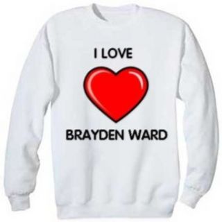 I Love Brayden Ward Sweatshirt, XL Clothing