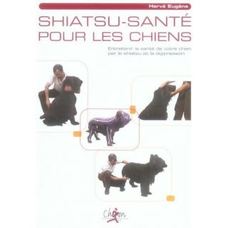 SHIATSU SANTE POUR LES CHIENS   Achat / Vente livre Hervé Eugène