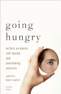 Going Hungry 20 Writers on Desire, Self denial, and Recovering from