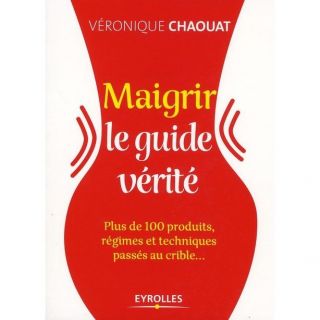 Maigrir ; le guide vérité ; plus de 100 produit  Achat / Vente