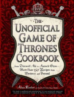 The Unofficial Game of Thrones Cookbook From Direwolf Ale to Auroch