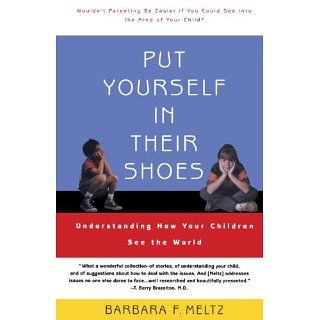 Put Yourself in Their Shoes Understanding How Your Children See the