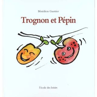 Trognon et pepin   Achat / Vente livre Benedicte Guettier pas cher