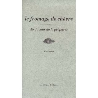 DIX FACONS DE PREPARER; LE FROMAGE DE CHEVRE   Achat / Vente livre