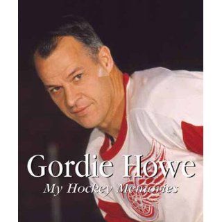 Gordie Howe My Hockey Memories Gordie Howe Englische