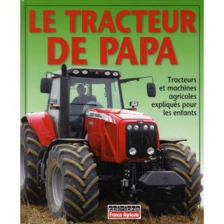 JEUNESSE ADOLESCENT Le tracteur de Papa ; tracteurs et machines agr