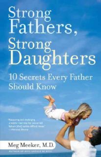 Strong Fathers, Strong Daughters 10 Secrets Every Father Should Know
